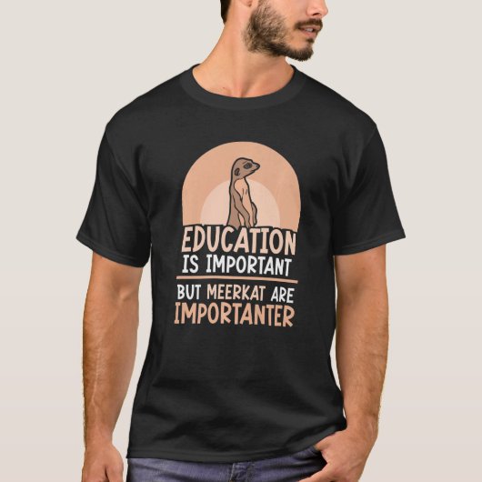 T-shirt L'Éducation Est Importante Mais Meerkat Est Import (Devant)
