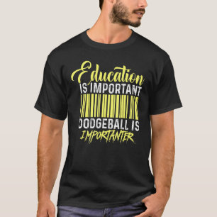 T-shirt L'Éducation Est Un Dodgeball Important Est Importa