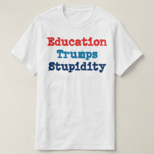 T-shirt L'éducation l'emporte sur la stupidité - Anti Prés