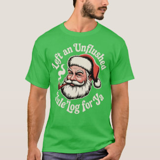 T-shirt Left an Unflushed Yule'log For Ya