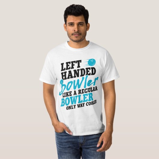 T-shirt Left Handed Bowler Like a Regular Bowler Only Way  (Devant entier)