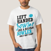 T-shirt Left Handed Bowler Like a Regular Bowler Only Way  (Devant)