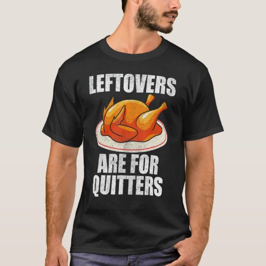 T-shirt Leftovers Are For Quitters Turkey Happy Thanksgiv (Devant)