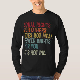 T-shirt l'égalité des droits pour les autres ne signifie p