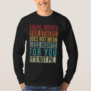 T-shirt L'égalité des droits pour les autres ne signifie p