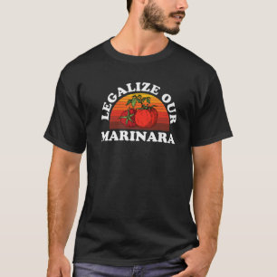 T-shirt Legalize Our Marinara Tomato Sauce Men Women Kid
