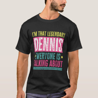 T-shirt Légendaire Dennis Prénom Dennis Citation Drôle Pou