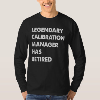 T-shirt Legendary Calibration Manager Has Retired