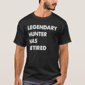 T-shirt Legendary Hunter Has Retired (Devant)