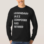 T-shirt Legendary Jazz Composer Has Retired (Devant)