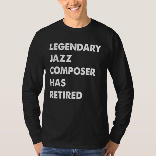 T-shirt Legendary Jazz Composer Has Retired (Devant)