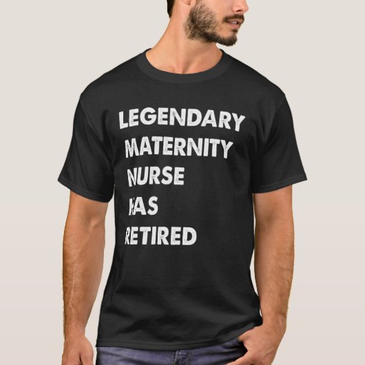 T-shirt Legendary Maternity Nurse Has Retired (Devant)