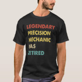 T-shirt Legendary Precision Mechanic Has Retired  1 (Devant)