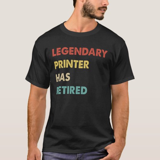 T-shirt Legendary Printer Has Retired 1 (Devant)