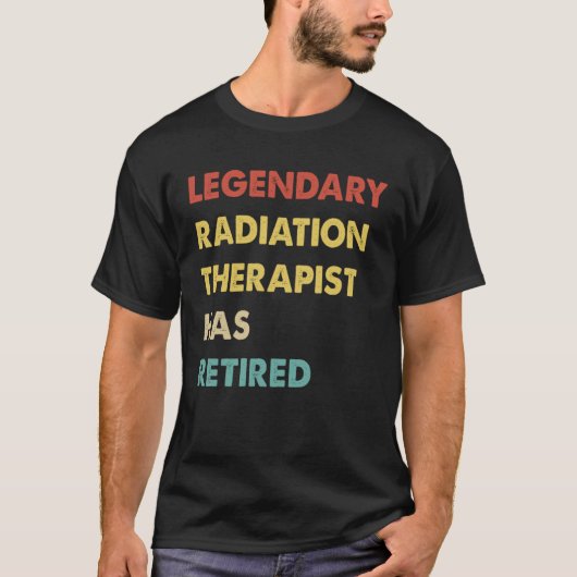 T-shirt Legendary Radiation Therapist Has Retired  1 (Devant)