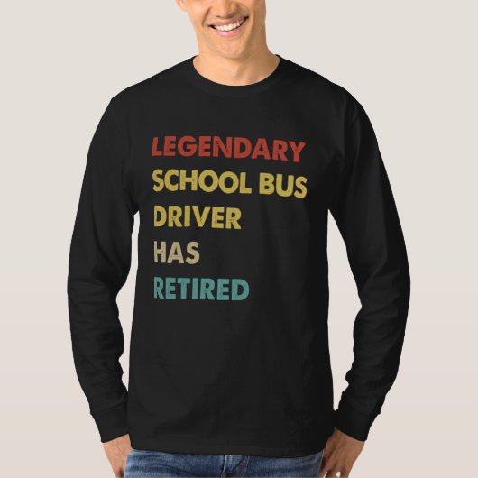 T-shirt Legendary School Bus Driver Has Retired (Devant)