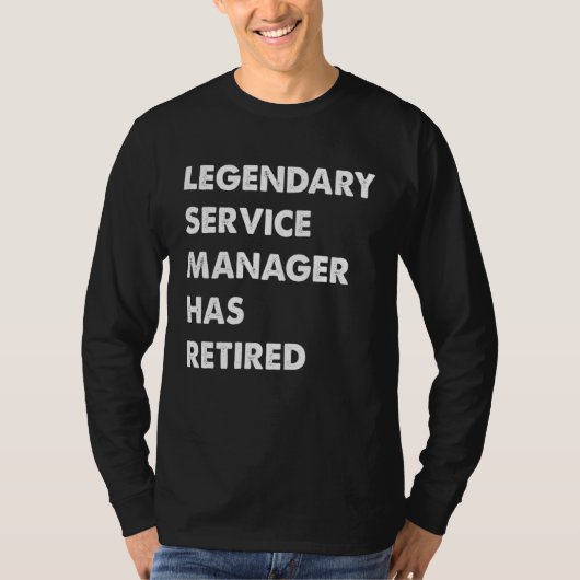 T-shirt Legendary Service Manager Has Retired (Devant)