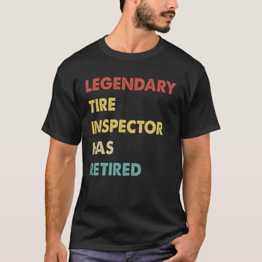 T-shirt Legendary Tire Inspector Has Retired  1 (Devant)