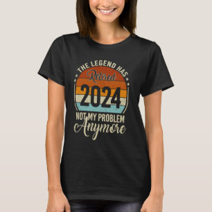 T-shirt Légende A Retraité 2024 Pas Mon Problème Plus Ret