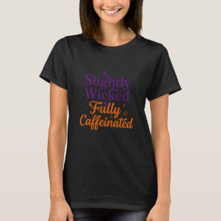 T-shirt Légèrement méchant, entièrement caféiné