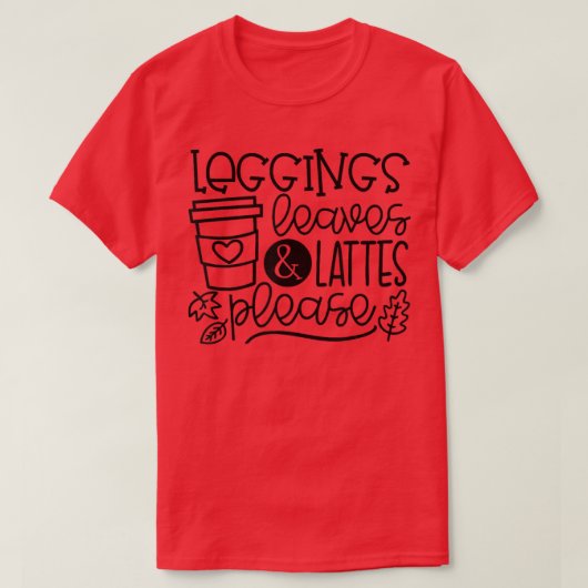 T-shirt Leggings Leaves Lattes Please Latte Drink Cup Than (Design devant)