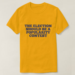 T-shirt L'élection devrait être un concours de popularité