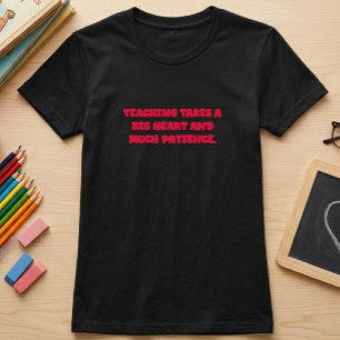 T-shirt L'enseignement nécessite un grand cœur et de la pa