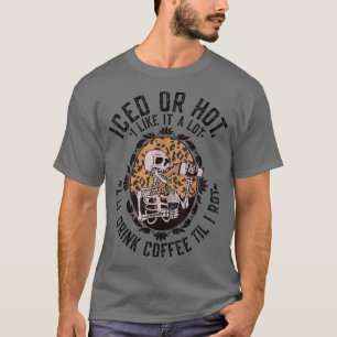 T-shirt Leopard Skeleton Iced or Hot I'll Drink Coffee Til