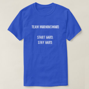 T-SHIRT L'ÉQUIPE MORNINGWOOD COMMENCE DUR. RESTE DUR.