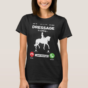 T-shirt L'équitation de dressage appelle, je dois y aller 