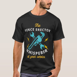 T-shirt L'Érecteur De Clôture Whisperer À Votre Service