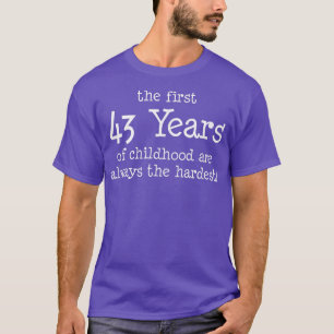 T-shirt Les 43 Premières Années D'Enfance Sont Toujours Le