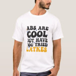 T-shirt Les Abs Sont Cool Mais Avez-Vous Testé Latkes Hano<br><div class="desc">hanoukka,  juif,  juif,  menorah,  dreidel,  latkes,  cadeau,  anniversaire,  super,  chanukah</div>