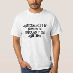 T-shirt Les actes aléatoires de la gentillesse ne