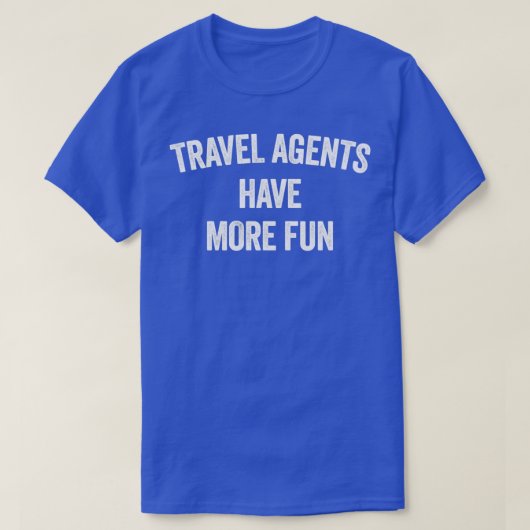 T-SHIRT LES AGENTS DE VOYAGE ONT PLUS DE PLAISIR (Design devant)