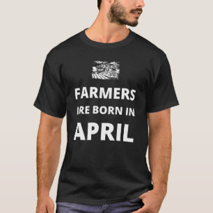 T-shirt Les agriculteurs naissent en avril