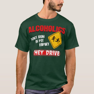 T-shirt Les Alcooliques Ne Courent Pas Dans Ma Famille Ils