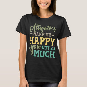 T-shirt Les Alligators Me Rendre Heureux Vous Pas Tant Zoo