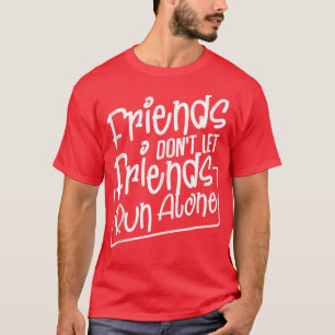 T-shirt Les amis ne laissent pas les amis courir seuls Jog