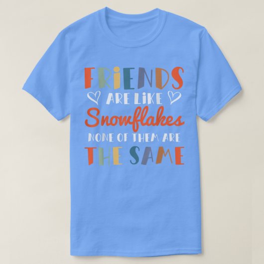 T-shirt Les Amis Sont Comme Les Snowflakes Aucun Des Amis  (Design devant)