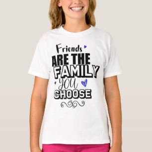 T-shirt Les Amis Sont La Famille Que Vous Choisissez