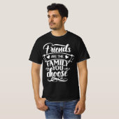 T-shirt Les amis sont la famille que vous choisissez T-shi (Devant entier)