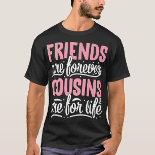 T-shirt Les Amis Sont Pour Toujours Des Cousins Sont Pour