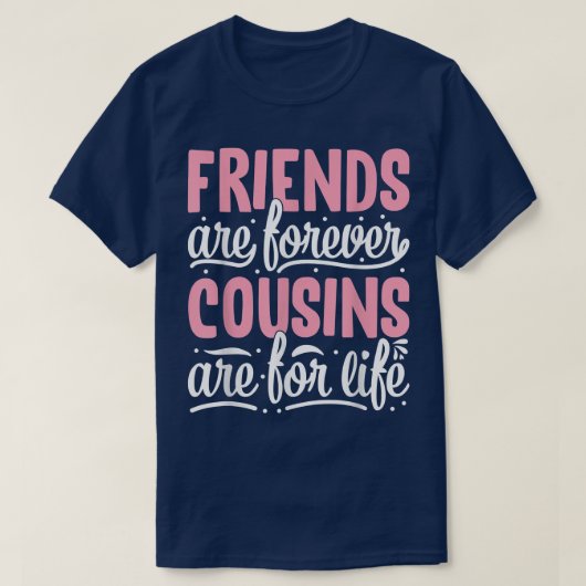T-shirt Les Amis Sont Pour Toujours Des Cousins Sont Pour  (Design devant)