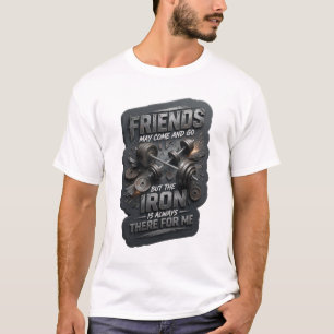 T-SHIRT LES AMIS VIENNENT ET PARTENT MAIS LE FER EST TOUJO