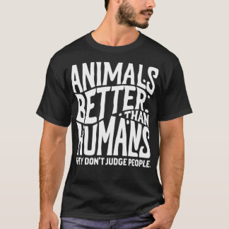 T-shirt les animaux sont meilleurs que les humains ils ne 