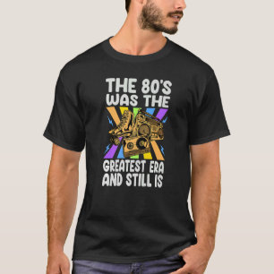 T-shirt Les Années 80 Fut La Plus Grande Ère Et Est Encore