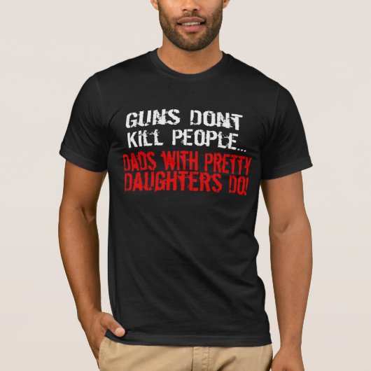 T-shirt Les armes à feu ne tuent pas des personnes, papa (Devant)