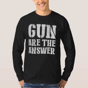 T-shirt Les Armes À Feu Sont La Réponse Humour Nous Fier L
