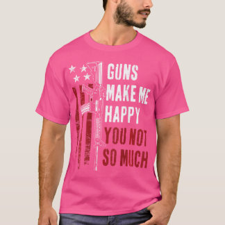 T-shirt Les Armes Me Rendent Heureux Vous N'Avez Pas Telle